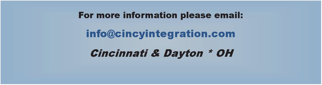 Text Box: For more information please email:info@cincyintegration.comCincinnati & Dayton * OH